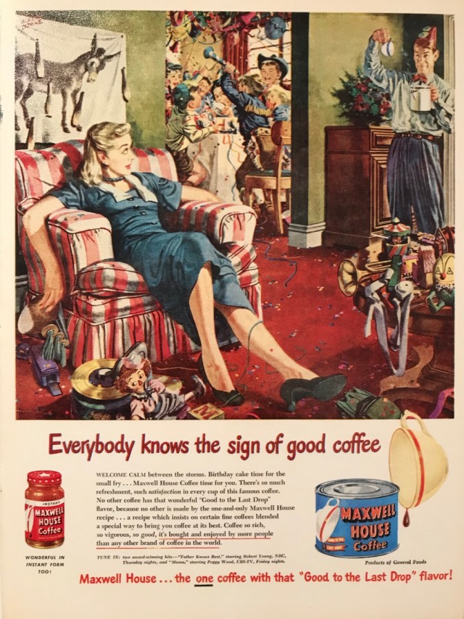 Maxwell House ad with image of wife resting wearily on chair while husband asks for more coffee and birthday party goes on in the living room. Text says EVERYBODY KNOWS THE SIGN OF GOOD COFFEE